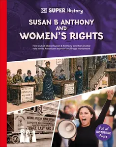 DK Super History Susan B Anthony and Women's Rights -- DK, Hardcover