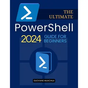 The Ultimate PowerShell 2024 Guide for Beginners: A complete step-by-step guide to mastering commands, scripts, system administration, and automation techniques for total beginners. Paperback – September 13, 2024
