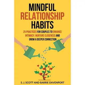 Mindful Relationship Habits: 25 Practices for Couples to Enhance Intimacy, Nurture Closeness, and Grow a Deeper Connection Paperback – January 2, 2018