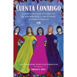 USED-Cuenta Conmigo: Conmovedoras Historias de Hermandad Y Amistades Incondicionales by Las Comadres Para Las Americas (Paperback)