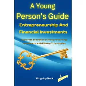 A Young Person's Guide to Entrepreneurship and Financial Investments: Exploring the Path to Entrepreneurship and Wealth with Fifteen True Stories (Wealth Engine Teen Edition) Paperback – December 30, 2024