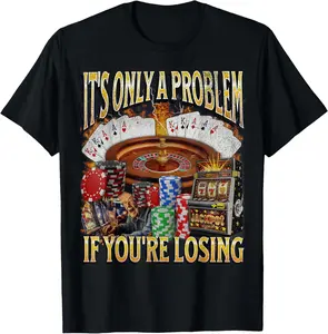 classic cotton graphic fashion round neck men tee Only A Problem If You're Losing Funny Gambling T-Shirt Oversized Crewneck