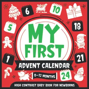 My First Advent Calendar | High Contrast Baby Book for Newborns | 0-12 Months: Simple Black and White Images to Develop Babies Eyesight | Infants Visual Stimulation Paperback – Advent Calendar, September 25, 2022