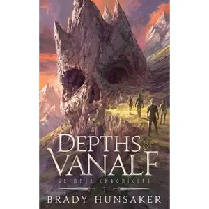 Depths of Vanalf: Grimnir Chronicles 1 -- Brady Hunsaker, Paperback