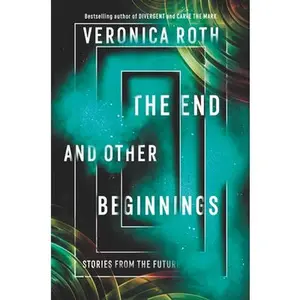 USED-The End and Other Beginnings: Stories from the Future by Roth, Veronica (Paperback)