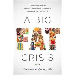 USED-A Big Fat Crisis: The Hidden Forces Behind the Obesity Epidemic and How We Can End It by Deborah Cohen (Hardcover)