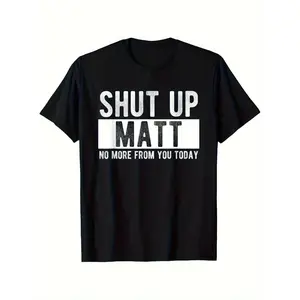 Shut Up Matt No More From You Today" Funny Graphic T-Shirt - 100% Cotton, Black erfect Gift for Men, Women, Dads, Moms & Friends, Casual & Outdoor Wear, Sports Tee |         Unisex Fashion |         Durable Knitwear, Humorous Clothing |         Classic Ro