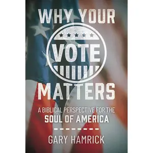 Why Your Vote Matters: A Biblical Perspective for the Soul of America Paperback – October 4, 2024