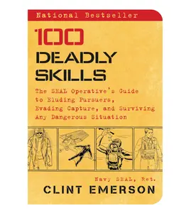 100 Deadly Skills: The SEAL Operative's Guide to Eluding Pursuers, Evading Capture, and Surviving Any Dangerous Situation - Paperback