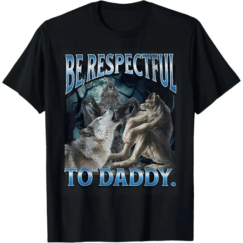Be Respectful To Daddy Funny Cringe Werewolf Wolf Meme T-Shirt for adult kids boy girl graphic Tees shirts funny vintage fashion Short Sleeve tops vacation outfits clothingFashion Unisex T-shirts