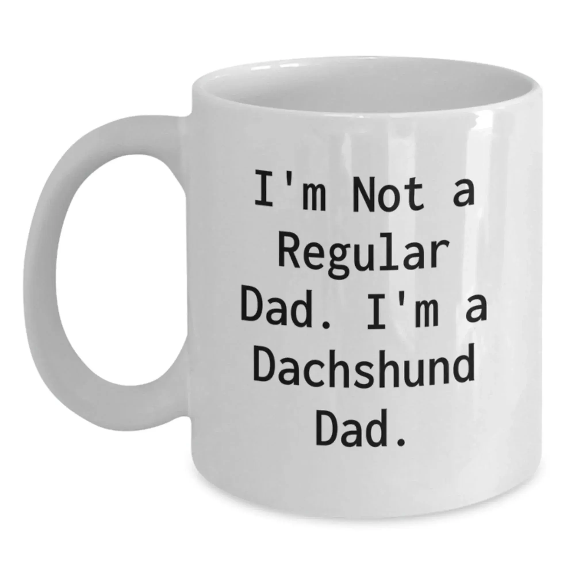 Funny Dachshund Dog Gifts for Dad, I'm Not A Regular Dad. I'm A Dachshund Dad. White Coffee Mug, Unique Christmas Unique Gifts from Men to Family