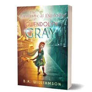 The Fantastical Exploits of Gwendolyn Gray - SIGNED COPY - Book 2 of The Chronicles of Gwendolyn Gray- YA Fairy Dystopian Fantasy Book by B. A. Williamson
