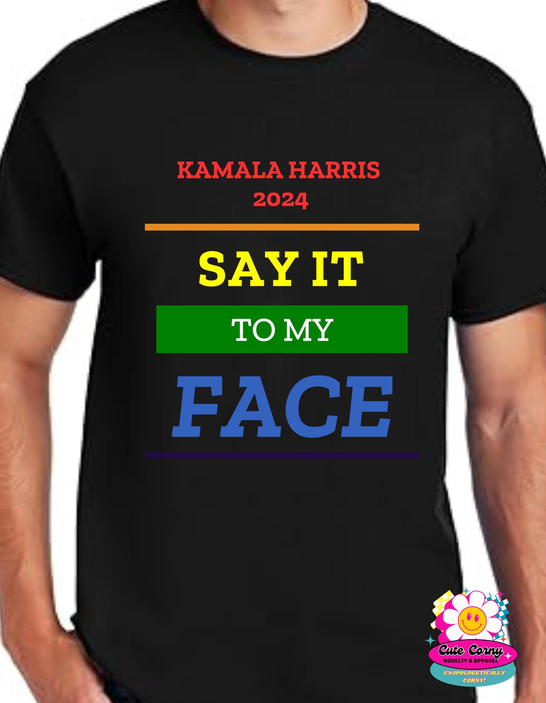 Say it to my Face Tee Shirts/ Vote Shirt/Kamala for President/ Kamala Rally/ Democratic Convention T-shirts/ Kamala Harris 2024 Unisex Unisex Tshirt Unisex Tshirt Tshirt Tshirt Man Menswear Top Unisex Tshirt Streetwear Crewneck