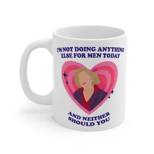 I'm Not Doing Anything Else For Men Today And Neither Should You Coffee Mug, Gift For Fan, Mug