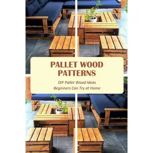 Pallet Wood Patterns: DIY Pallet Wood Ideas Beginners Can Try at Home: Pallet Wood Making Tutorials Paperback – August 18, 2023