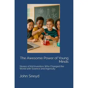 The Awesome Power of Young Minds: Stories of Kid Inventors Who Changed the World with Science and Ingenuity (Education) Paperback – April 17, 2025
