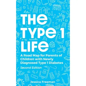 The Type 1 Life: A Road Map for Parents of Children with Newly Diagnosed Type 1 Diabetes Paperback – March 15, 2018