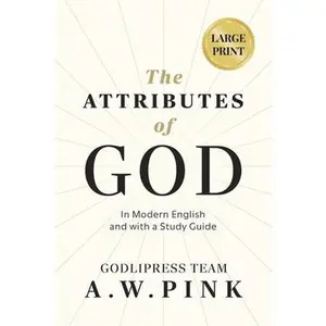 A. W. Pink's The Attributes of God: In Modern English and with a Study Guide -- Godlipress Team, Paperback
