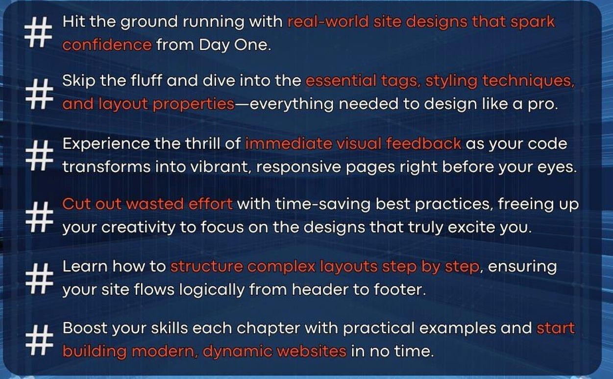 HTML & CSS Web Design for Beginners: A Comprehensive Step-by-Step Starter Guide to Designing Responsive, Dynamic, and Modern Websites (Programming for Beginners) Paperback – April 8, 2025 HTML & CSS Web Design for Beginners: A Comprehensive Step-by-Step Starter Guide to Designing Responsive, Dynamic, and Modern Websites (Programming for Beginners) Paperback – April 8, 2025
