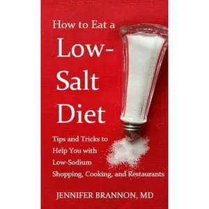 USED-How to Eat a Low-Salt Diet: Tips and Tricks to Help You with Low-Sodium Shopping, Cooking, and Restaurants by Brannon, Jennifer (Paperback)