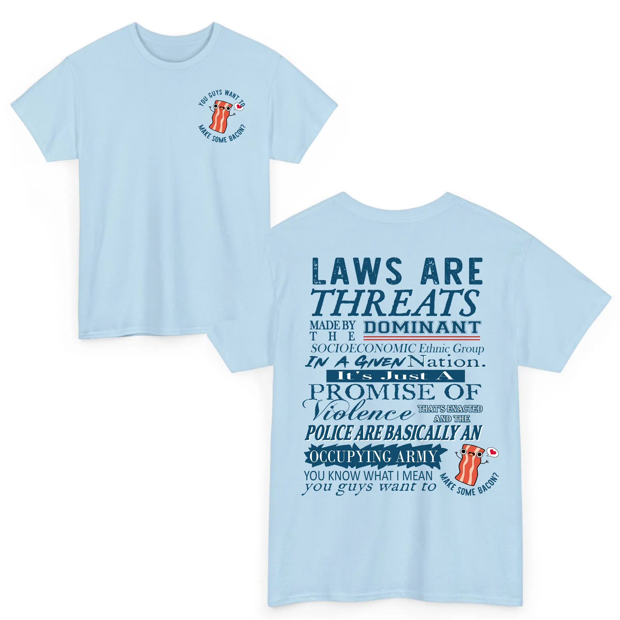 Laws Are Threats Shirt, You Guys Want To Make Some Bacon Tee, Funny Bacon Meme Shirt, Political Humor Graphic Tee, Sarcastic Statement T-Shirt
