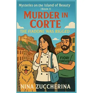 Murder in Corte – The Fiadone Was Rigged Series: Mysteries on the Island of Beauty (Book 1): A suspicious death. A famous dessert. A pastry chef ... series that mixes murder and meringue! Paperback – July 2, 2025