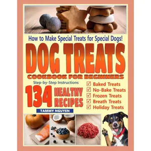 DOG TREATS COOKBOOK FOR BEGINNERS: How to Make Special Treats for Special Dogs! Paperback – May 18, 2025