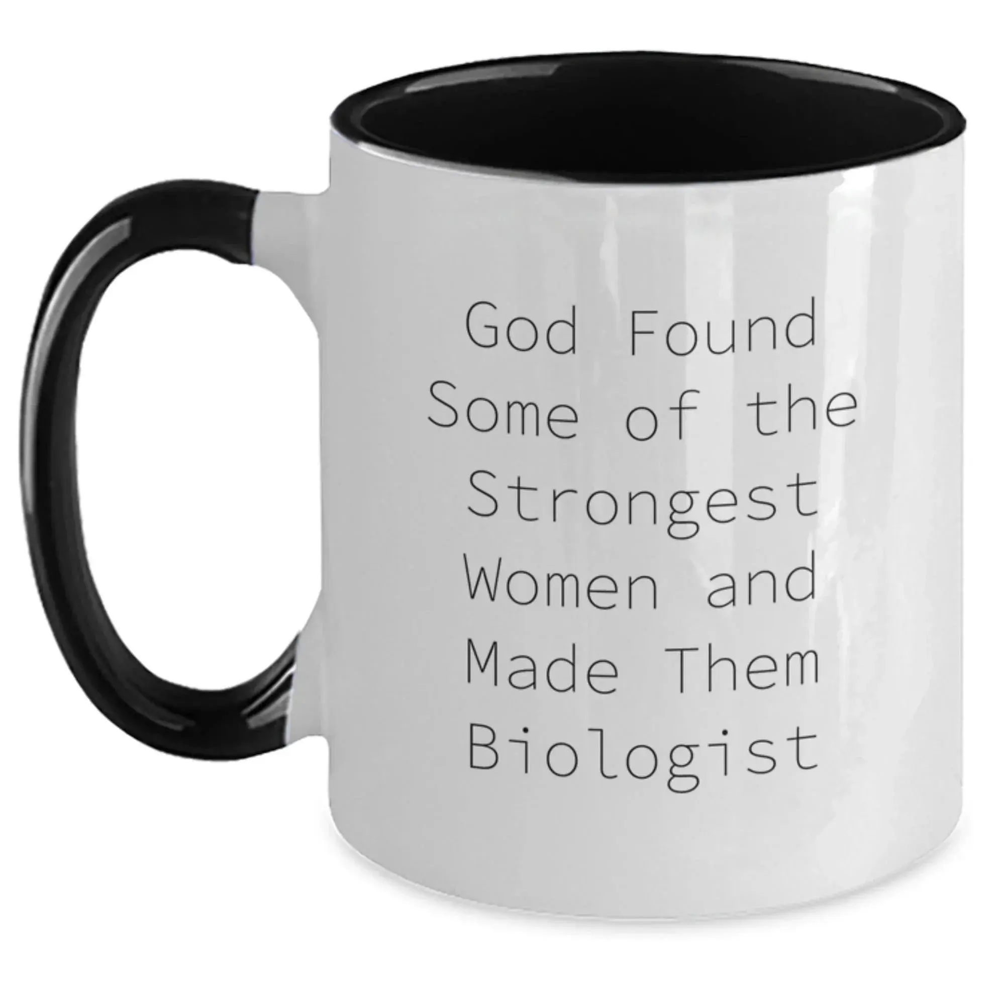 Funny Biologist Gifts from Friends and Family, Unique 'God Found Some Of The Strongest Women And Made Them Biologist' Two Tone Coffee Mugs for Christmas Unique Gifts