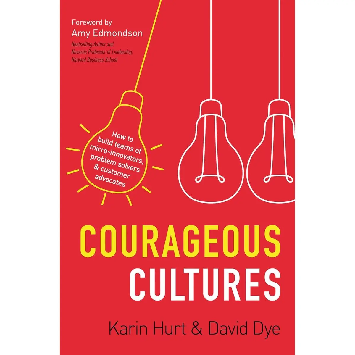 Courageous Cultures: How to Build Teams of Micro-Innovators, Problem Solvers, and Customer Advocates Paperback – February 1, 2022