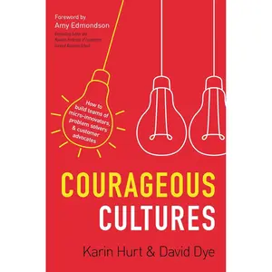 Courageous Cultures: How to Build Teams of Micro-Innovators, Problem Solvers, and Customer Advocates Paperback – February 1, 2022