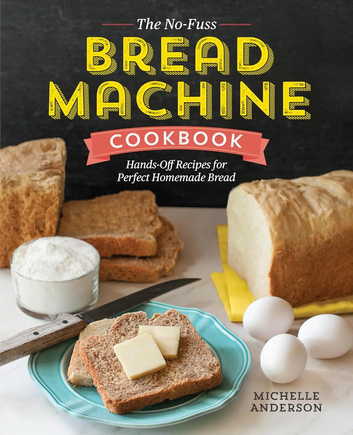 The No-Fuss Bread Machine Baking Cookbook: 236-Page Softcover, Hands-Off Baking Recipes, Bread Machine Info, Fix Gummy Texture & Sunken Tops for Homemade Perfection