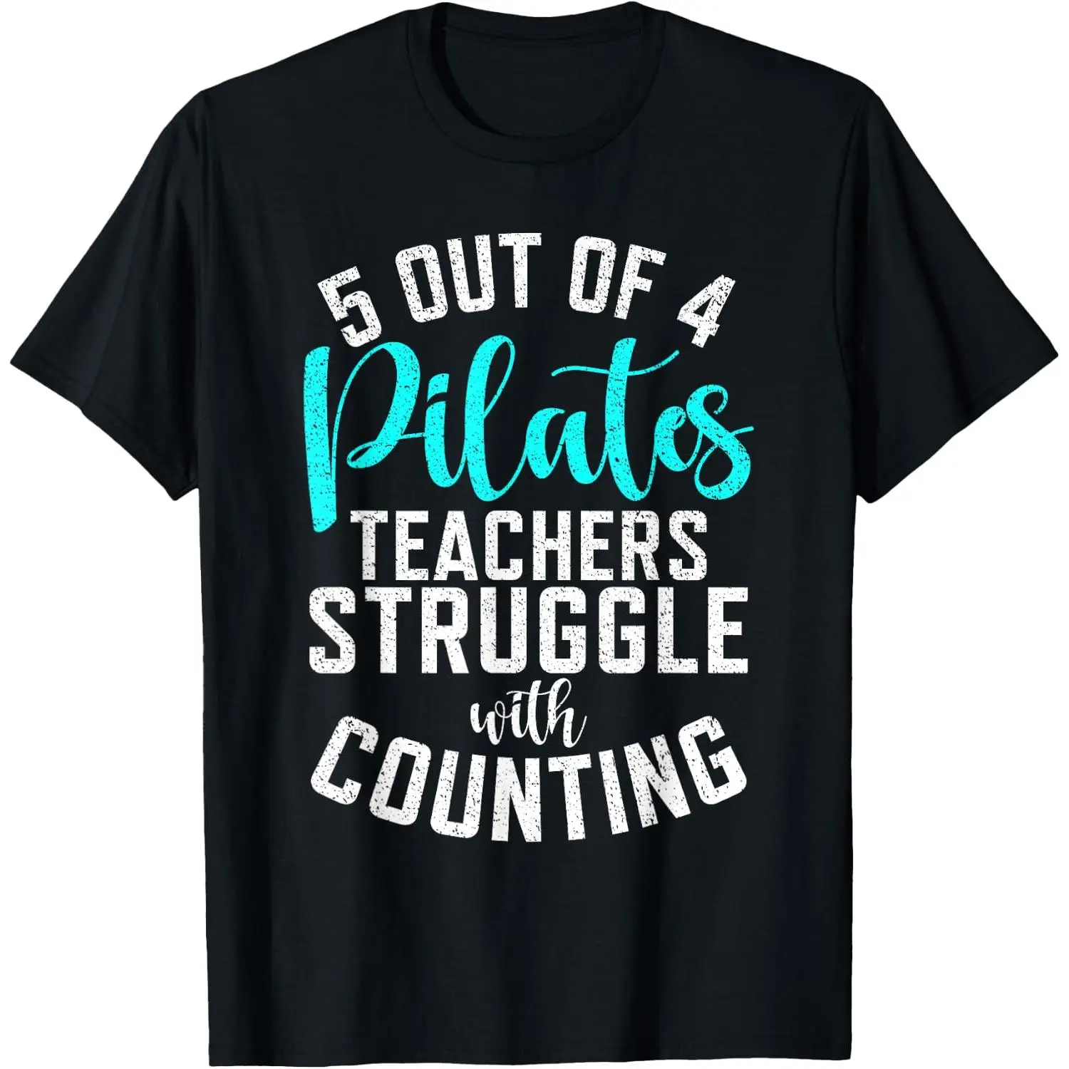 100%cotton 5 Out of 4 Pilates Teachers Struggle with Counting Pilates T-Shirt