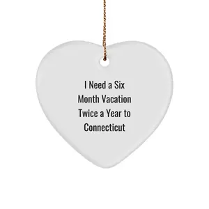 Funny 'I Need A Six Month Vacation Twice A Year To Connecticut' Heart Ornament Gifts from Friends to Family in Connecticut, White Heart Shaped MDF Ornament, Christmas Unique Gifts