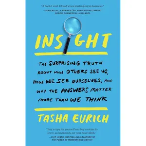Insight: The Surprising Truth About How Others See Us, How We See Ourselves, and Why the Answers Matter More Than We Think Paperback – June 5, 2018