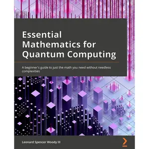 Essential Mathematics for Quantum Computing: A beginner's guide to just the math you need without needless complexities