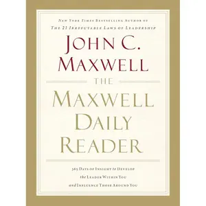The Maxwell Daily Reader: 365 Days of Insight to Develop the Leader Within You and Influence Those Around You Paperback – April 18, 2011