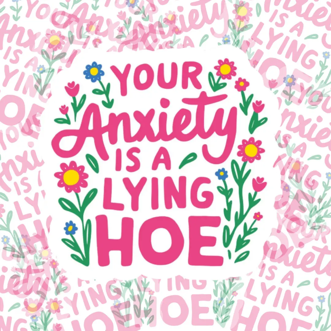 Your Anxiety is a Lying Hoe Mental Health Sticker