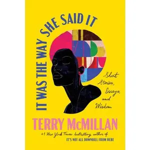 It Was the Way She Said It: Short Stories, Essays, and Wisdom -- Terry McMillan, Hardcover