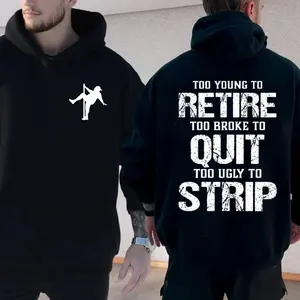 Too Young To Retire Too Broke To Quit Too Ugly To Strip T Shirt, Adult Humor Apparel, Ironic Tshirt, Casual Menswear, For Men, Unisex Sweater Pullover Tee