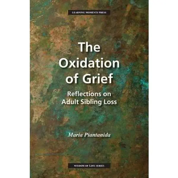 USED-The Oxidation of Grief: Reflections on Adult Sibling Loss by Piantanida, Maria (Paperback)