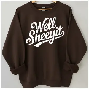 Well Sheeyit Sarcastic Sweatshirt, Funny Southern Slang Crewneck, Country Humor Pullover, Sassy Quote Sweater, Retro Western Style Graphic Sweater, Gift For Unisex, Comfortable, Coastal Cowgirl	