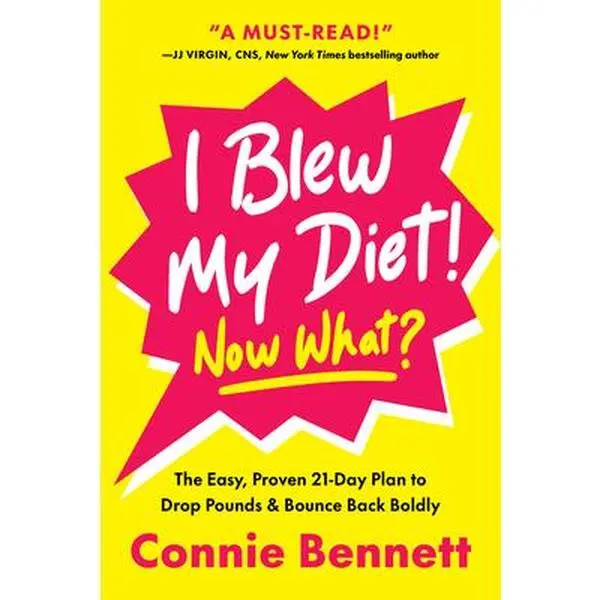 I Blew My Diet! Now What?: The Easy, Proven 21-Day Plan to Drop Pounds & Bounce Back Boldly -- Connie Bennett, Hardcover