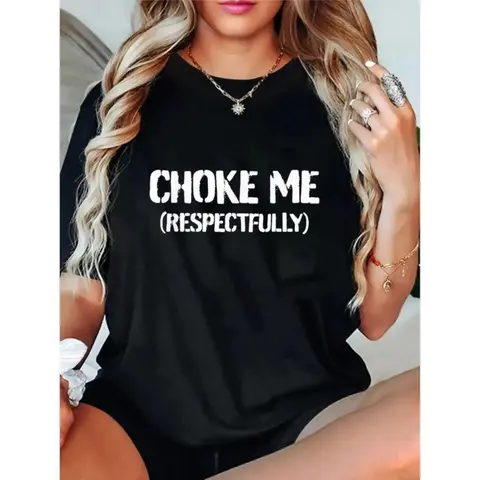 100% Cotton Unisex Funny Choke Me Respectfully T-Shirt Casual Graphic Printed Tee