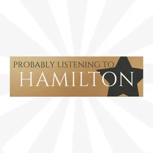 Hamilton Musical Car Magnet, Probably Listening to Hamilton, Broadway Fan Gift, Theater Lover Bumper Magnet