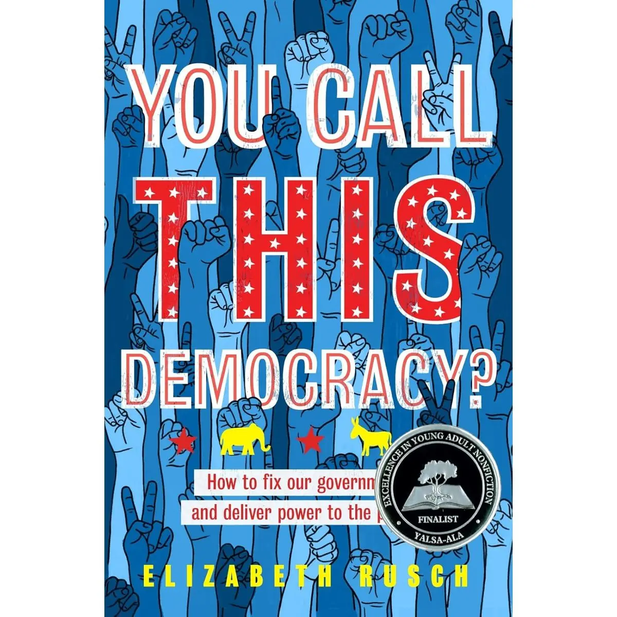 You Call This Democracy?: How to Fix Our Government and Deliver Power to the People―An Empowering Guide to American Politics for Teens Paperback – Illustrated, March 31, 2020