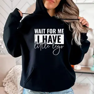 Wait For Me I Have Little Legs Funny Humor Hoodie, Funny Quote Shirt, Sarcasm Gift, Unisex Sweater Pullover Tee