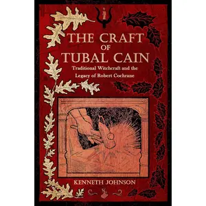 The Craft of Tubal Cain: Traditional Witchcraft and the Legacy of Robert Cochrane Paperback – December 17, 2024