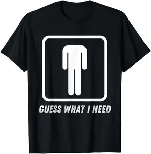 100% CottonGuess What I Need Head Headless Man T-Shirt
