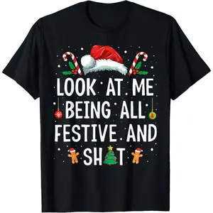 Christmas Jumper - Look At Me Being All Festive And Shit Funny Christmas T-Shirt