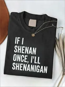 100% Cotton Men Women Crew Neck T Shirt Funny 'IF I SHENAN ONCE I'LL SHENANIGAN' Print Lightweight Casual Daily Wear Fashion Top